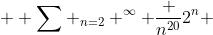  \displaystyle \sum _{n=2} ^{\infty} \frac {n^{20}}{2^n} 