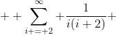  \displaystyle \sum_{i = 2}^{\infty} \frac{1}{i(i+2)} 
