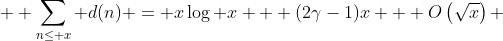  \displaystyle \sum_{n\leq x} d(n) = x\log x + (2\gamma-1)x + O\left(\sqrt{x}\right) 