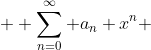  \displaystyle \sum_{n=0}^{\infty} a_{n} x^{n} 