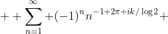  \displaystyle \sum_{n=1}^\infty (-1)^nn^{-1+2\pi ik/\log2} 