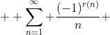  \displaystyle \sum_{n=1}^\infty \frac{(-1)^{r(n)}}n 