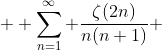  \displaystyle \sum_{n=1}^\infty \frac{\zeta(2n)}{n(n+1)} 