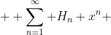  \displaystyle \sum_{n=1}^\infty H_n x^n 