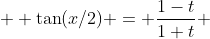  \displaystyle \tan(x/2) = \frac{1-t}{1+t} 
