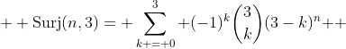  \displaystyle \text{Surj}(n,3)= \sum\limits_{k = 0}^3 {(-1)^k\binom{3}{k}(3-k)^n } 
