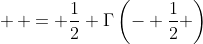  \displaystyle {= \frac{1}{2} \Gamma\left(- \frac{1}{2} \right)}