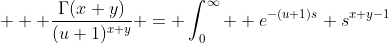 \displaystyle  \frac{\Gamma(x+y)}{(u+1)^{x+y}} = \int_0^{\infty}  e^{-(u+1)s} s^{x+y-1}~ds