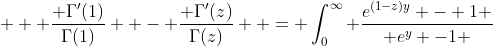  \displaystyle  \frac{ \Gamma'(1)}{\Gamma(1)}  - \frac{ \Gamma'(z)}{\Gamma(z)}  = \int_0^{\infty} \frac{e^{(1-z)y} - 1 }{ e^y -1 }~dy  