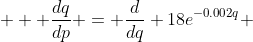  \displaystyle  \frac{dq}{dp} = \frac{d}{dq} 18e^{-0.002q} 