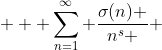  \displaystyle  \sum_{n=1}^{\infty} \frac{\sigma(n) }{n^s } 