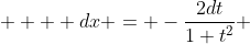  \displaystyle   dx = -\frac{2dt}{1+t^2} 