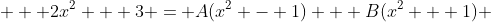 \displaystyle  2x^2 + 3 = A(x^2 - 1) + B(x^2 + 1) 