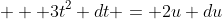  \displaystyle  3t^2 dt = 2u du