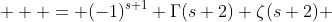  \displaystyle  = (-1)^{s+1} \Gamma(s+2) \zeta(s+2) 