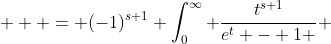 \displaystyle  = (-1)^{s+1} \int_0^{\infty} \frac{t^{s+1}}{e^t - 1 } ~dt 