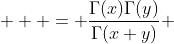  \displaystyle  = \frac{\Gamma(x)\Gamma(y)}{\Gamma(x+y)} 