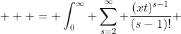  \displaystyle  = \int_0^{\infty} \sum_{s=2}^{\infty} \frac{(xt)^{s-1}}{(s-1)!} ~\frac{dt}{e^t - 1 }  