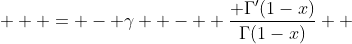  \displaystyle  = - \gamma  -  \frac{ \Gamma'(1-x)}{\Gamma(1-x)}  