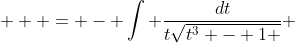  \displaystyle  = - \int \frac{dt}{t\sqrt{t^3 - 1 }} 