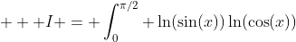 \displaystyle  I = \int_0^{\pi/2} \ln(\sin(x))\ln(\cos(x))~dx 