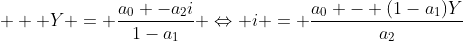 \displaystyle  Y = \frac{a_0 -a_2i}{1-a_1} \Leftrightarrow i = \frac{a_0 - (1-a_1)Y}{a_2}