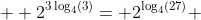  \displaystyle 2^{3\log_4(3)}= 2^{\log_4(27)} 