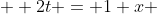  \displaystyle 2t = 1+x 