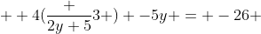  \displaystyle 4(\frac {2y+5}{3} ) -5y = -26 