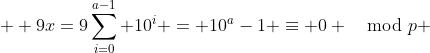  \displaystyle 9x=9\sum_{i=0}^{a-1} 10^i = 10^a-1 \equiv 0 \mod{p} 