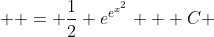  \displaystyle = \frac{1}{2} e^{e^{x^{2}}} + C 