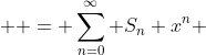  \displaystyle = \sum^{\infty}_{n=0} S_{n} x^{n} 