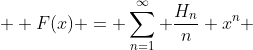 \displaystyle F(x) = \sum_{n=1}^\infty \frac{H_n}n x^n 