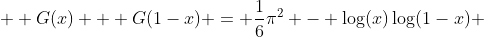  \displaystyle G(x) + G(1-x) = \frac16\pi^2 - \log(x)\log(1-x) 