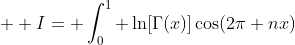  \displaystyle I= \int_0^1 \ln[\Gamma(x)]\cos(2\pi nx)~dx 