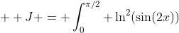  \displaystyle J = \int_0^{\pi/2} \ln^2(\sin(2x))~dx 