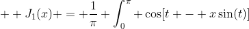  \displaystyle J_1(x) = \frac{1}{\pi} \int_0^{\pi} \cos[t - x\sin(t)]~dt 