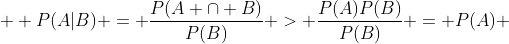  \displaystyle P(A|B) = \frac{P(A \cap B)}{P(B)} > \frac{P(A)P(B)}{P(B)} = P(A) 