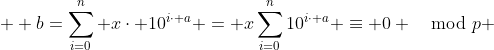  \displaystyle b=\sum_{i=0}^{n} x\cdot 10^{i\cdot a} = x\sum_{i=0}^{n}10^{i\cdot a} \equiv 0 \mod{p} 