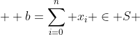  \displaystyle b=\sum_{i=0}^{n} x_i \in S 