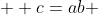  \displaystyle c=ab 
