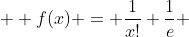  \displaystyle f(x) = \frac{1}{x!} \frac{1}{e} 