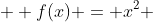  \displaystyle f(x) = {x^{2}} 