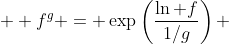  \displaystyle f^g = \exp\left(\frac{\ln f}{1/g}\right) 