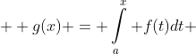 \displaystyle g(x) = \int\limits_a^x {f(t)dt} 