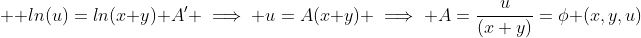  \displaystyle ln(u)=ln(x+y)+A' \implies u=A(x+y) \implies A=\frac{u}{(x+y)}=\phi (x,y,u)
