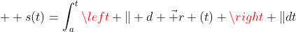  \displaystyle s(t)=\int_{a}^{t}\left \| d \vec r (t) \right \|dt