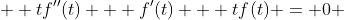  \displaystyle tf''(t) + f'(t) + tf(t) = 0 