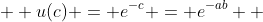  \displaystyle u(c) = e^{-c} = e^{-ab}  