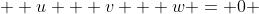  \displaystyle u + v + w = 0 